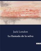 Couverture du livre « La llamada de la selva » de Jack London aux éditions Culturea