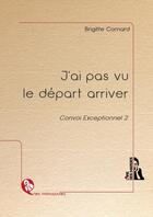 Couverture du livre « J'ai pas vu le départ arriver » de Brigitte Comard aux éditions L'ire Des Marges