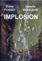 Couverture du livre « Implosion » de Isabelle Desaulve et Didier Fossey aux éditions Noir Edition