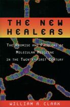 Couverture du livre « The New Healers: The Promise and Problems of Molecular Medicine in the » de Clark William R aux éditions Oxford University Press Usa
