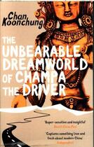 Couverture du livre « THE UNBEARABLE DREAMWORLD OF CHAMPA THE DRIVER » de Chan Koonchung aux éditions Black Swan