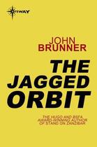 Couverture du livre « The Jagged Orbit » de John Brunner aux éditions Orion Digital