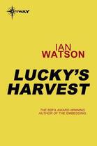 Couverture du livre « Lucky's Harvest » de Ian Watson aux éditions Orion Digital