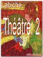 Couverture du livre « Théâtre t.2 » de Eugene Labiche aux éditions Ebookslib