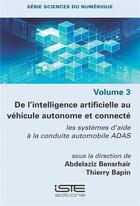 Couverture du livre « De l'intelligence artificielle au véhicule autonome et connecté : les systèmes d'aide à la conduite automobile ADAS » de Abdelaziz Bensrhair et Thierry Bapin aux éditions Iste