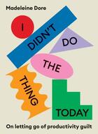 Couverture du livre « I DIDN''T DO THE THING TODAY - ON LETTING GO OF PRODUCTIVITY GUILT » de Madeleine Dore aux éditions Murdoch Books