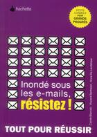 Couverture du livre « Inondé sous les e-mails, résistez ! » de Carole Blancot et Vincent Berthelot aux éditions Hachette Pratique