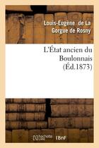 Couverture du livre « L'etat ancien du boulonnais, (ed.1873) » de La Gorgue De Rosny aux éditions Hachette Bnf