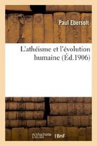 Couverture du livre « L'atheisme et l'evolution humaine » de Ebersolt Paul aux éditions Hachette Bnf