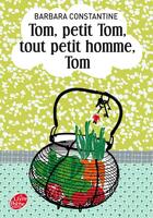 Couverture du livre « Tom, petit Tom, tout petit homme, Tom » de Barbara Constantine aux éditions Le Livre De Poche Jeunesse