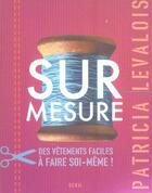 Couverture du livre « Sur mesure ; des vêtements faciles à faire soi-même ! » de Levalois Patricia aux éditions Seuil