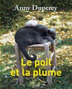 Couverture du livre « Le poil et la plume » de Anny Duperey aux éditions Seuil