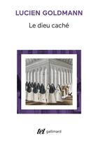 Couverture du livre « Le dieu caché : étude sur la vision tragique dans les «Pensées» de Pascal et dans le théâtre de Racine » de Lucien Goldmann aux éditions Gallimard