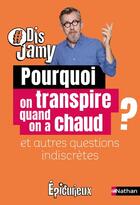 Couverture du livre « Pourquoi on transpire quand on a chaud ? et autres questions indiscrètes » de Jamy Gourmaud aux éditions Nathan