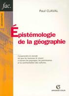 Couverture du livre « Epistemologie De La Geographie » de Paul Claval aux éditions Armand Colin