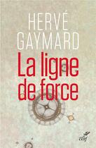 Couverture du livre « La ligne de force » de Herve Gaymard aux éditions Cerf