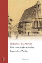 Couverture du livre « Une aventure franciscaine : Les cordeliers d'Aurillac » de Bernard Belaigues aux éditions Cerf