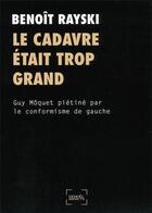 Couverture du livre « Le cadavre était trop grand ; Guy Môquet piétiné par le conformisme de gauche » de Benoit Rayski aux éditions Denoel