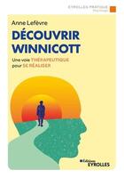 Couverture du livre « Découvrir Winnicott ; une voie thérapeutique pour se réaliser » de Anne Lefevre aux éditions Eyrolles