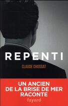 Couverture du livre « Repenti ; un ancien de la brise de mer raconte » de Claude Chossat aux éditions Fayard