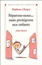 Couverture du livre « Separons-nous... mais protegeons nos enfants » de Stéphane Clerget aux éditions Albin Michel