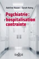 Couverture du livre « Psychiatrie : l'hospitalisation contrainte » de Adeline Hazan aux éditions Dalloz