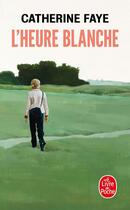 Couverture du livre « L'heure blanche » de Faye Catherine aux éditions Le Livre De Poche