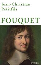 Couverture du livre « Fouquet » de Petitfils Jean-Christian aux éditions Perrin