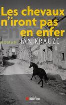 Couverture du livre « Les chevaux n'iront pas en enfer » de Jan Krauze aux éditions Rocher
