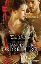 Couverture du livre « Fiancés sur ordre du roi » de Tori Phillips aux éditions Harlequin