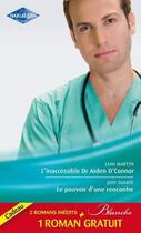 Couverture du livre « L'inaccessible dr Aiden O'Connor ; le pouvoir d'une rencontre ; le mensonge d'un médecin » de Leah Martyn et Judy Duarte et Joanna Neil aux éditions Harlequin