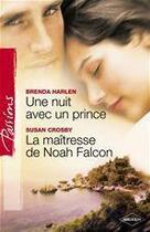 Couverture du livre « Une nuit avec un prince ; la maîtresse de Noah Falcon » de Crosby Susan et Brenda Harlen aux éditions Harlequin