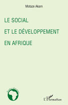 Couverture du livre « Le social et le développement en Afrique » de Motaze Akam aux éditions Editions L'harmattan