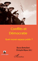 Couverture du livre « Conflits et démocratie ; quel nouvel espace public ? » de Hourya Bentouhami et Christophe Miqueu aux éditions Editions L'harmattan