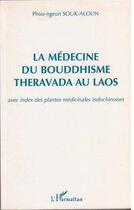 Couverture du livre « La médecine du bouddhisme theravada au Laos ; avec index des plantes medicinales indochinoises » de Phou-Ngeun Souk-Aloun aux éditions Editions L'harmattan