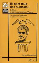 Couverture du livre « ILS SONT FOUS CES HUMAINS ! : Détritus, la bonne conscience d'Astérix - Les intuitions de René Girard chez Goscinny et Uderzo » de Bernard Lassablière aux éditions Editions L'harmattan
