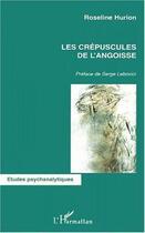 Couverture du livre « LES CRÉPUSCULES DE L'ANGOISSE » de Roseline Hurion aux éditions Editions L'harmattan