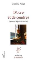 Couverture du livre « D'ocre et de cendres ; femmes en Algérie (1950-1962) » de Michele Perret aux éditions L'harmattan