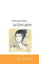 Couverture du livre « Le croc-givre » de Lebrin Guillaume aux éditions Le Manuscrit