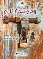 Couverture du livre « Ne l'ouvrez pas... » de Irena A. Pereira-Gouge aux éditions Amalthee