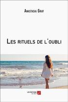 Couverture du livre « Les rituels de l'oubli » de Anastasia Gray aux éditions Editions Du Net