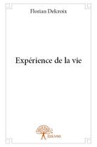 Couverture du livre « Expérience de la vie » de Florian Delcroix aux éditions Edilivre