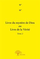 Couverture du livre « Livre du mystère de Dieu ou livre de la vérité t.2 » de W W aux éditions Edilivre