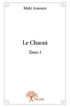 Couverture du livre « Le Chaoui t.1 » de Meki Amoura aux éditions Edilivre