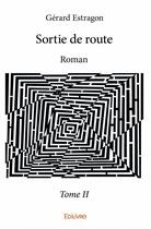 Couverture du livre « Sortie de route ? t.2 » de Gerard Estragon aux éditions Edilivre