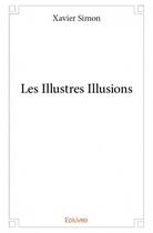 Couverture du livre « Les illustres illusions » de Xavier Simon aux éditions Edilivre