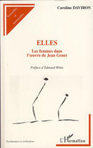 Couverture du livre « Elles ; les femmes dans l'oeuvre de Jean Genet » de Caroline Daviron aux éditions Editions L'harmattan