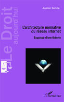 Couverture du livre « L'architecture normative du réseau internet ; esquisse d'une théorie » de Aurelien Bamde aux éditions Editions L'harmattan