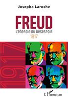 Couverture du livre « Freud : L'énergie du désespoir 1917 » de Josepha Laroche aux éditions L'harmattan