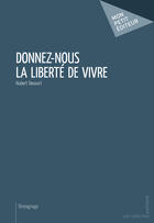 Couverture du livre « Donnez-nous la liberté de vivre » de Hubert Decourt aux éditions Mon Petit Editeur